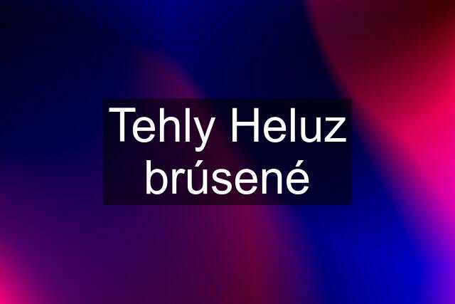 Tehly Heluz brúsené