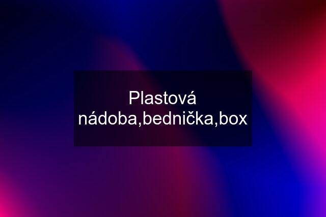 Plastová nádoba,bednička,box