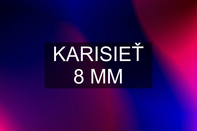 KARISIEŤ 8 MM