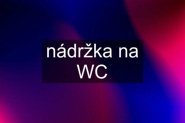 nádržka na WC