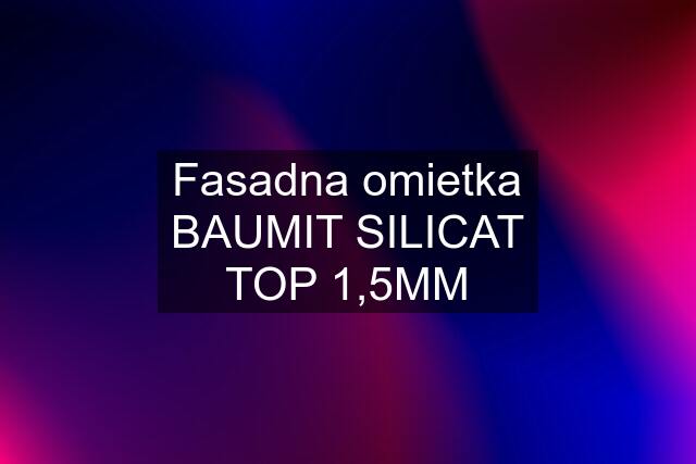 Fasadna omietka BAUMIT SILICAT TOP 1,5MM