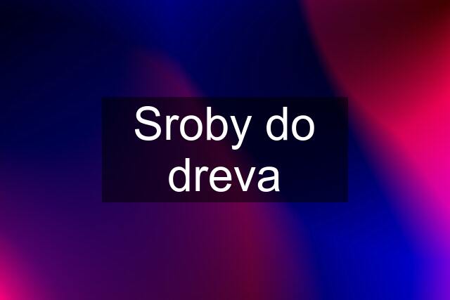 Sroby do dreva