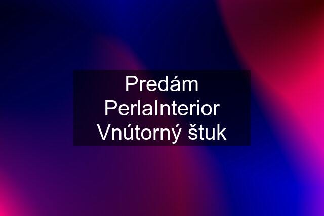 Predám PerlaInterior Vnútorný štuk