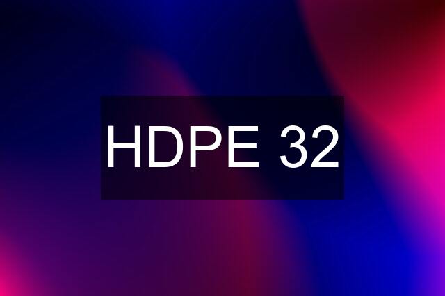 HDPE 32