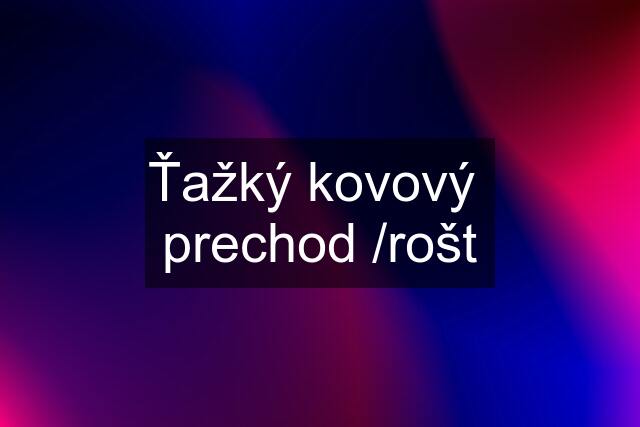 Ťažký kovový  prechod /rošt