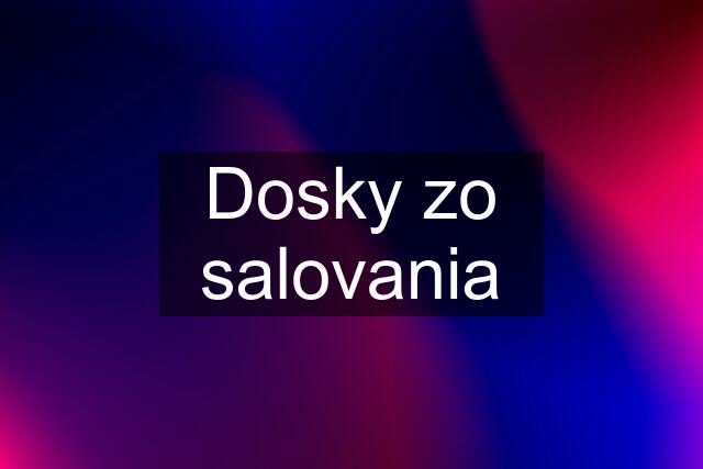 Dosky zo salovania