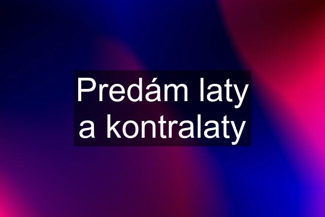 Predám laty a kontralaty