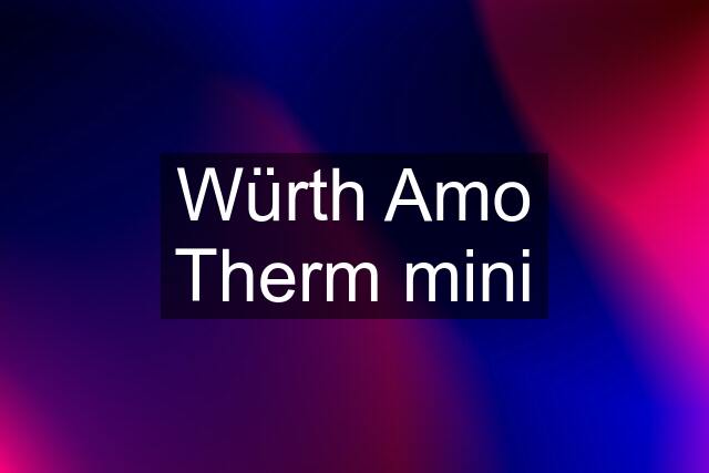 Würth Amo Therm mini