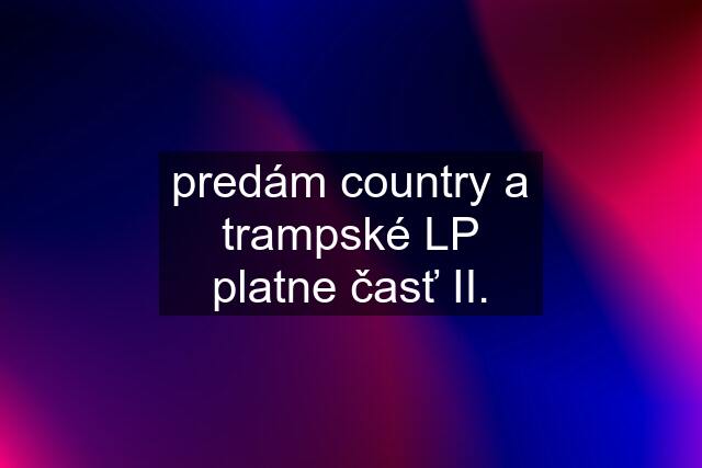 predám country a trampské LP platne časť II.