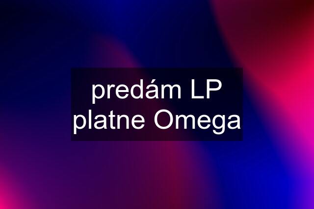 predám LP platne Omega