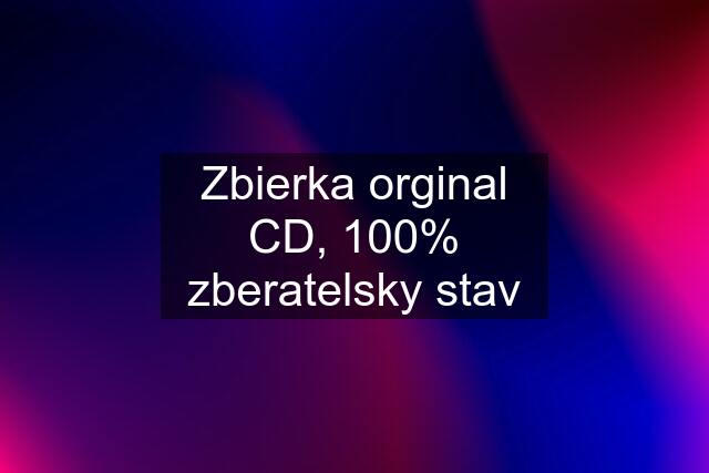 Zbierka orginal CD, 100% zberatelsky stav