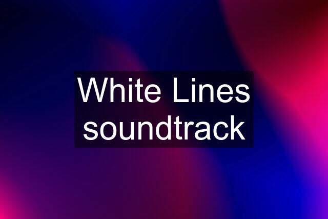 White Lines soundtrack
