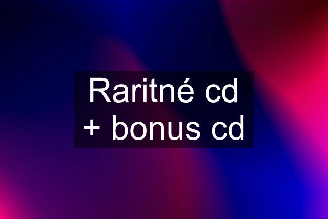Raritné cd + bonus cd