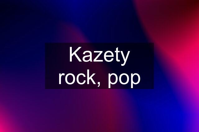Kazety rock, pop