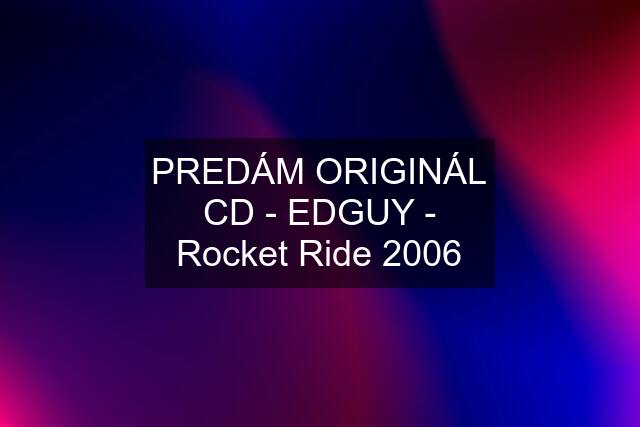 PREDÁM ORIGINÁL CD - EDGUY - Rocket Ride 2006