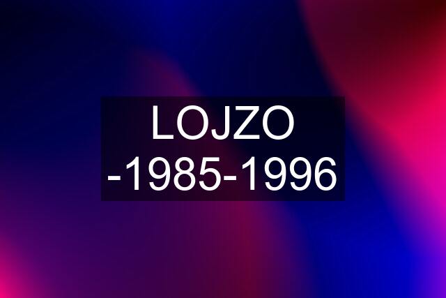 LOJZO -1985-1996