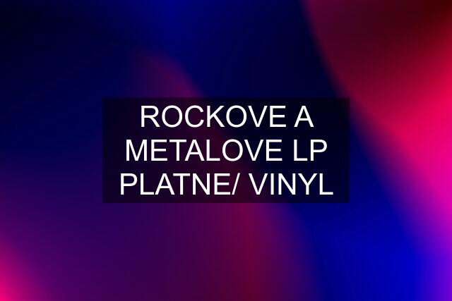 ROCKOVE A METALOVE LP PLATNE/ VINYL