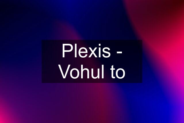 Plexis - Vohul to