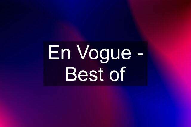 En Vogue - Best of