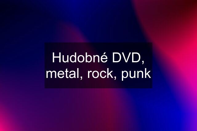 Hudobné DVD, metal, rock, punk