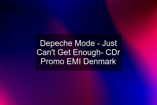 Depeche Mode - Just Can't Get Enough- CDr Promo EMI Denmark