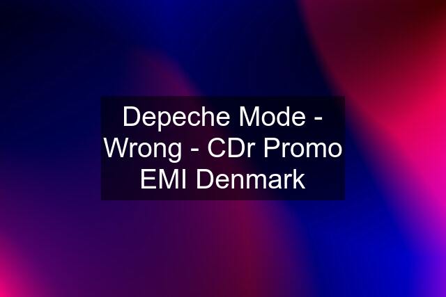 Depeche Mode - Wrong - CDr Promo EMI Denmark