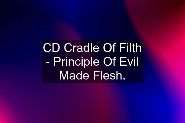 CD Cradle Of Filth - Principle Of Evil Made Flesh.