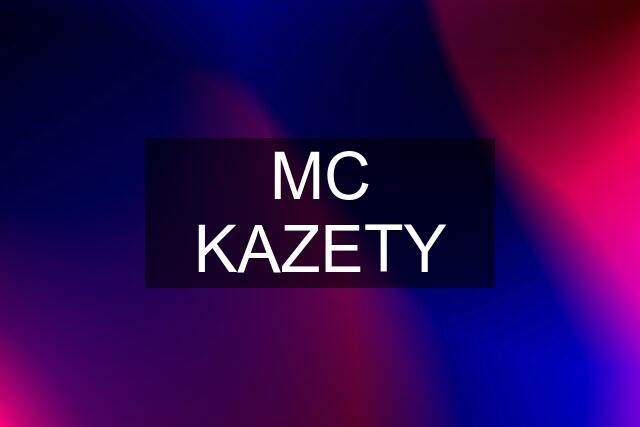 MC KAZETY