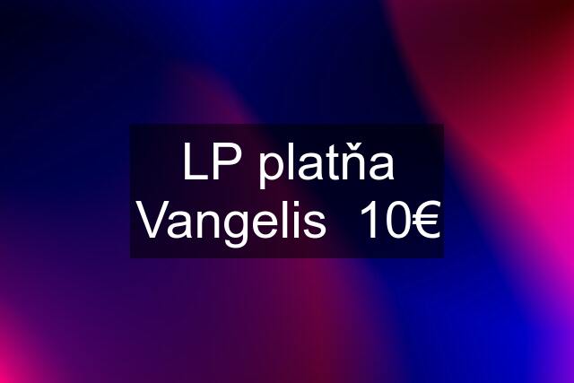 LP platňa Vangelis  10€