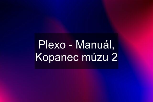 Plexo - Manuál, Kopanec múzu 2