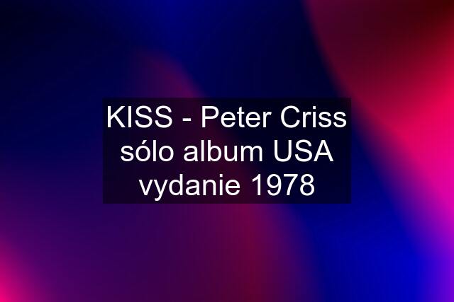 KISS - Peter Criss sólo album USA vydanie 1978