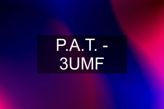 P.A.T. - 3UMF