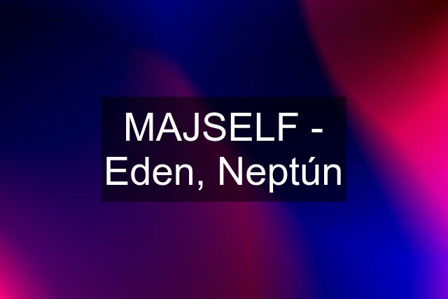 MAJSELF - Eden, Neptún