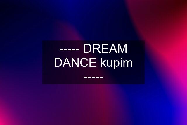 ----- DREAM DANCE kupim -----