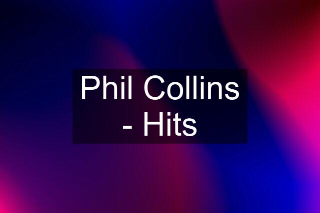 Phil Collins - Hits