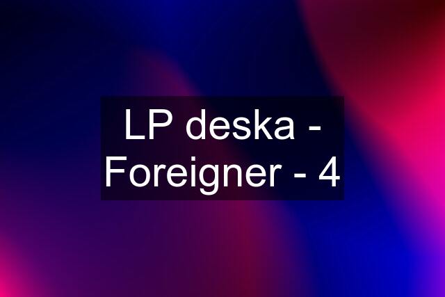 LP deska - Foreigner - 4