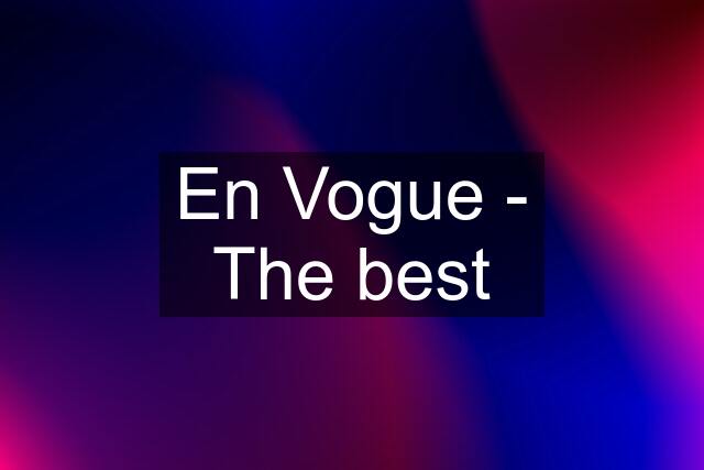 En Vogue - The best