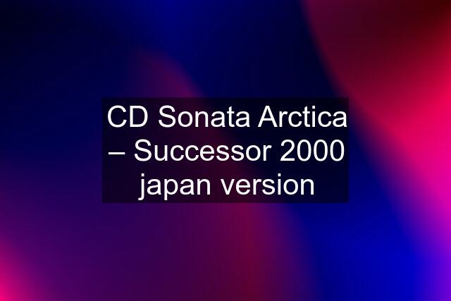 CD Sonata Arctica ‎– Successor 2000 japan version