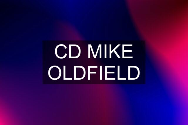 CD MIKE OLDFIELD