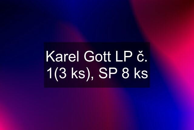 Karel Gott LP č. 1(3 ks), SP 8 ks