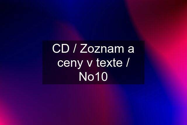 CD / Zoznam a ceny v texte / No10