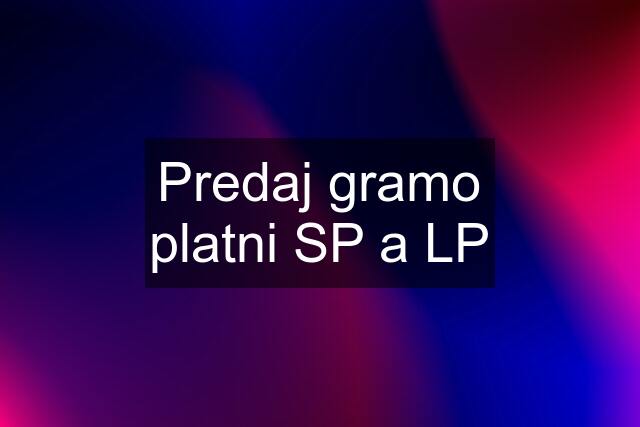 Predaj gramo platni SP a LP