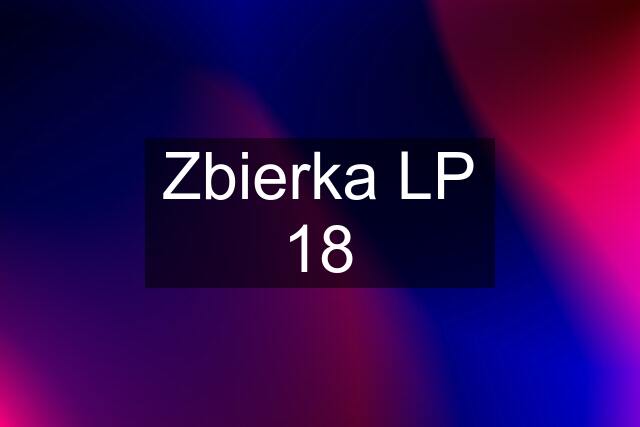 Zbierka LP 18