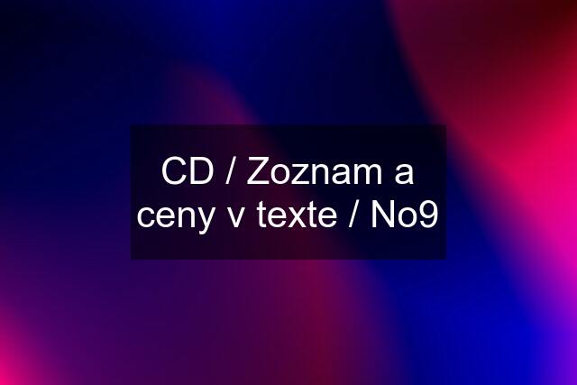 CD / Zoznam a ceny v texte / No9