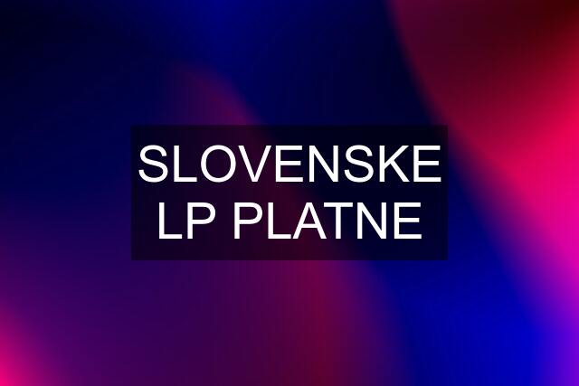 SLOVENSKE LP PLATNE