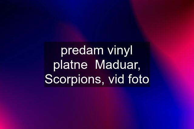 predam vinyl platne  Maduar, Scorpions, vid foto