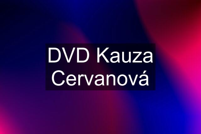 DVD Kauza Cervanová