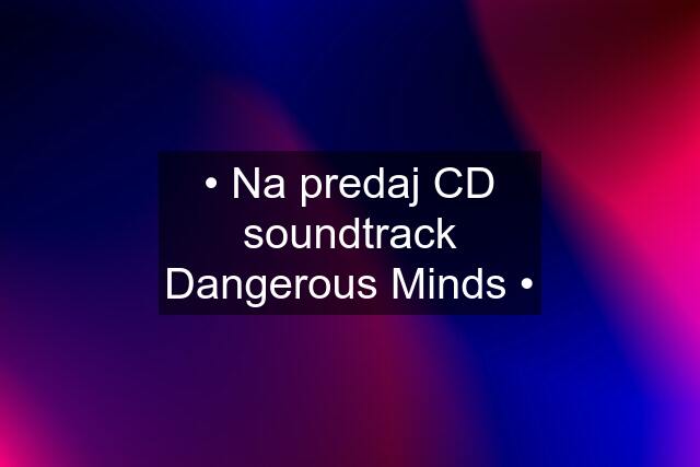 • Na predaj CD soundtrack Dangerous Minds •