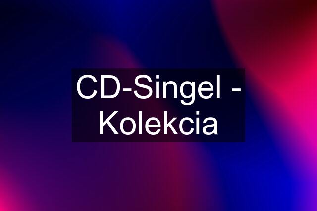 CD-Singel - Kolekcia