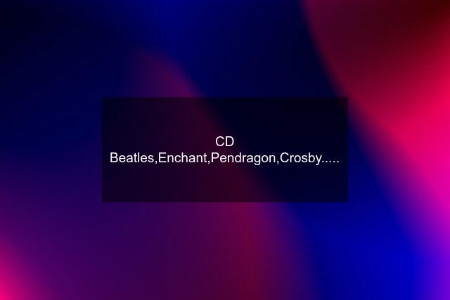 CD Beatles,Enchant,Pendragon,Crosby.....